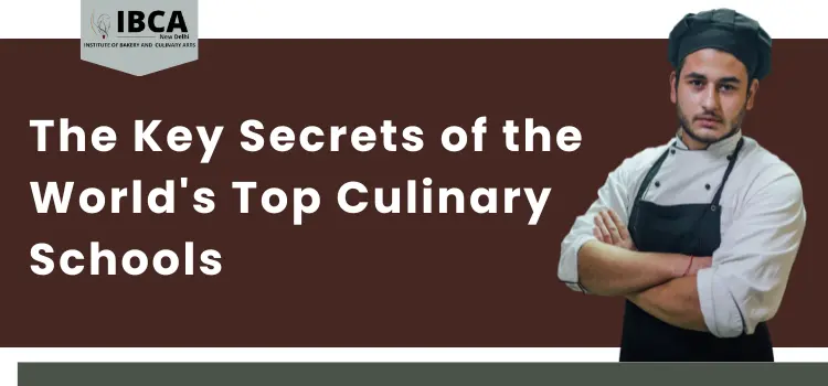 The Key Secrets of the Worlds Top Culinary-Schools