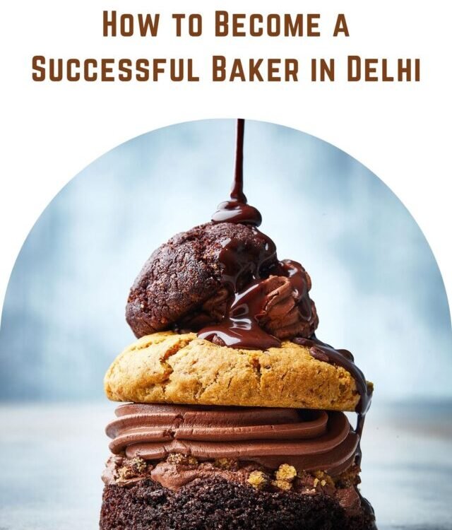 how to become a successful baker in Delhi