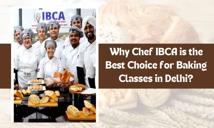 why chef ibca is the best choice for baking classes in delhi